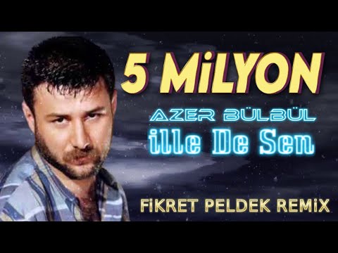 Azer Bülbül - İlle De Sen (Fikret Peldek Remix)