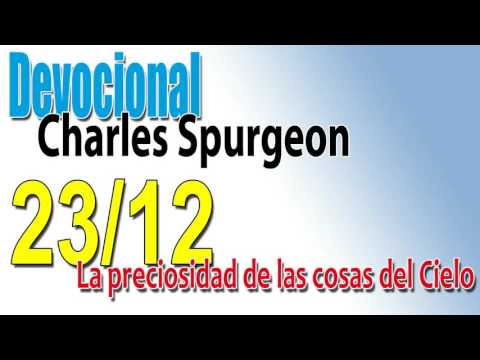 Devocional Charles Spurgeon 23/12 - La preciosidad de las cosas del Cielo