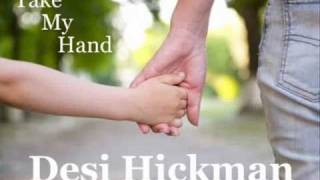 Desi Hickman ~ TAKE MY HAND