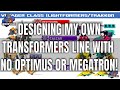 Designing My Own Transformers Line Without An Optimus Prime Or Megatron Larkin S Lair