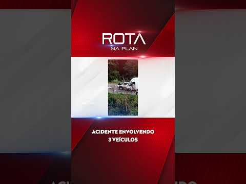 ACIDENTE ENVOLVENDO 3 VEÍCULOS - ROTA NA PLAN