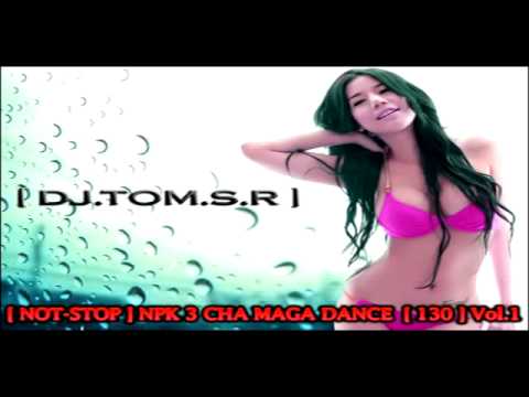 [ DJ.TOM.S.R ] - NON-STOP NPK 3 CHA MAGA DANCE [ 130 ] Vol.1.mp4