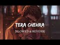 Tera Chehra [Slowed + Reverb] - Sanam Teri Kasam | Smart Lyrics