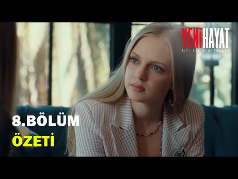 Yeni Hayat 8. Bölüm - Özet