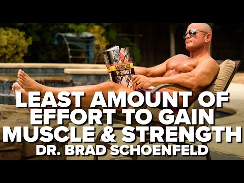 What's The LEAST Amount Of Effort Needed To Gain Muscle & Strength? Dr. Brad Schoenfeld