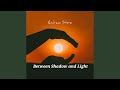 Between Shadow and Light