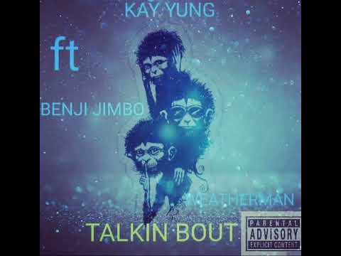 Kay Yung - Talkin Bout ft Big Benji Jimbo x stormy the Weatherman