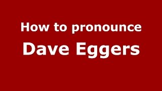 How to pronounce Dave Eggers