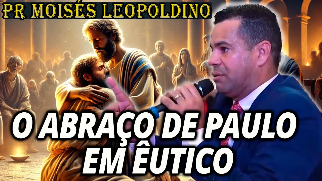 Pr Moisés Leopoldino: O ABRAÇO DE PAULO EM ÊUTICO - Pregação Evangélica 2024