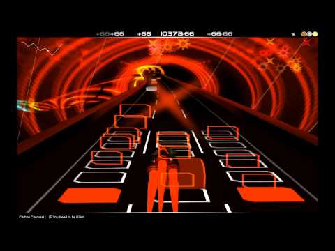 Carbon Carousel; If You Need to be Killed (AudioSurf)