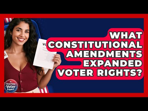 What Constitutional Amendments Expanded Voter Rights? - First Time Voter Expert