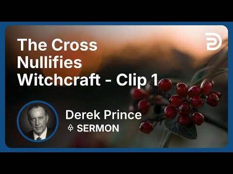 The Cross Nullifies Witchcraft | Clip 1 | Derek Prince