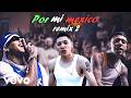 POR MI MEXICO REMIX 2 Lefty SM Adan Zapata Santa Fe Klan Gera MX Neto Reyno Tren Lokote