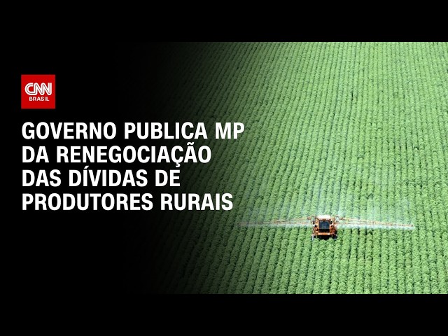 Governo publica MP da renegociação das dívidas rurais | CNN AGRO NEWS