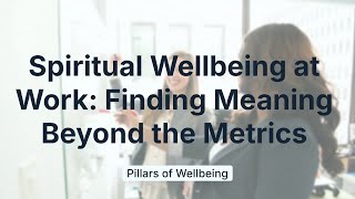 Spiritual Wellbeing at Work: Finding Meaning Beyond the Metrics