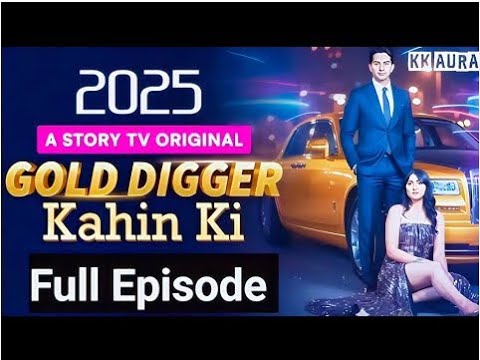 GOLD DIGGER KAHIN KI FULL EPISODE 📺📸 KK AURA 🔥 1