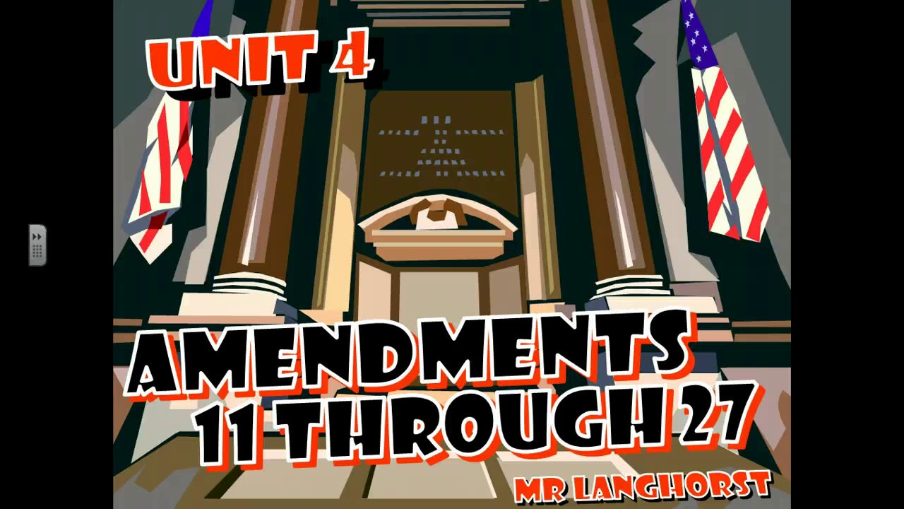 Unit 4 Amendments 11 thru 27