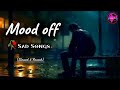 Mood Off Sad Song Slowed Reverb Break Up Song Mood Off Song Sad Song Lofi Song