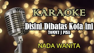Download lagu DISINI DIBATAS KOTA INI - TOMMY J P || KARAOKE WANITA mp3