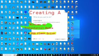 Creating A Windows 10 Installation Media USB Flash Drive