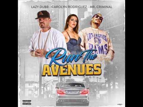 Run the Avenues - LAZY DUBB Ft. Carolyn Rodriguez & Mr. Criminal