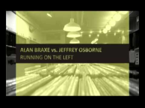 Alan Braxe vs. Jeffrey Osborne - Running On The Left