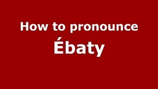 How to pronounce &eacute;baty