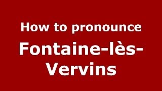 How to pronounce Fontaine-Lès-Vervins