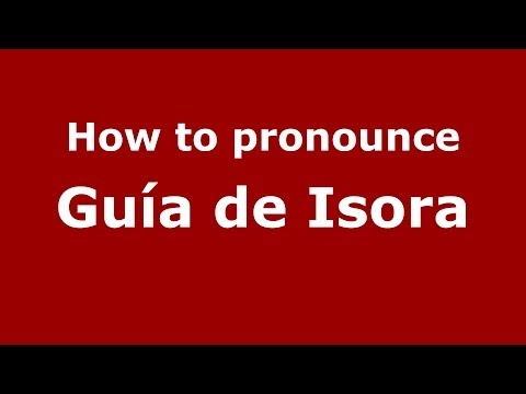 How to pronounce Guía de Isora (Spanish/Spain) - PronounceNames.com