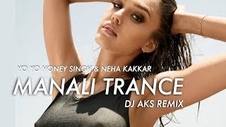 Yo Yo Honey Singh ft. Neha Kakkar - Manali Trance (DJ AKS Remix)