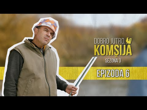 DOBRO JUTRO KOMŠIJA (SEZONA 3) - EPIZODA 6