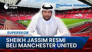 BREAKING NEWS! Sheikh Jassim RESMI BELI Man United dari Keluarga Glazer dengan Nilai Fantastis