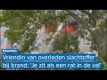 ? 'Toen ik zag dat het haar huis was, zakte ik helemaal in elkaar' | Dode bij brand in flat