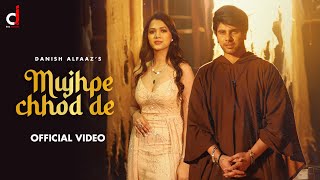 Mujhpe Chhod De (Official Video) Danish Alfaaz   S