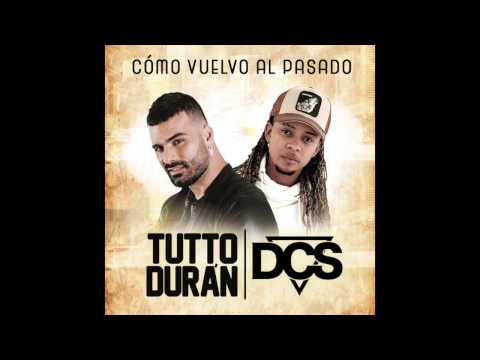 Tutto Durán ft DCS - Cómo vuelvo al pasado (LETRA)