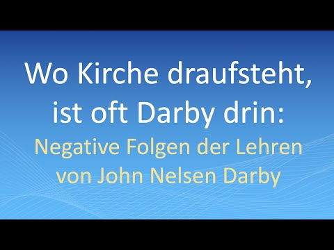 Wo Kirche draufsteht, ist oft Darby drin: Negative Folgen der Lehren von John Nelsen Darby
