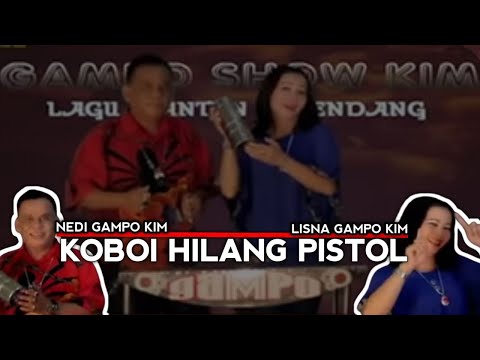 NEDI GAMPO KIM - KOBOI HILANG PISTOL (LISNA GAMPO KIM)