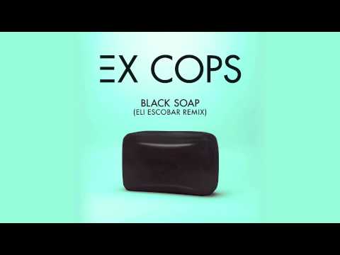 Ex Cops - Black Soap (Eli Escobar Remix)