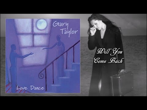 Gary Taylor -  Will You Come Back [Love Dance album]