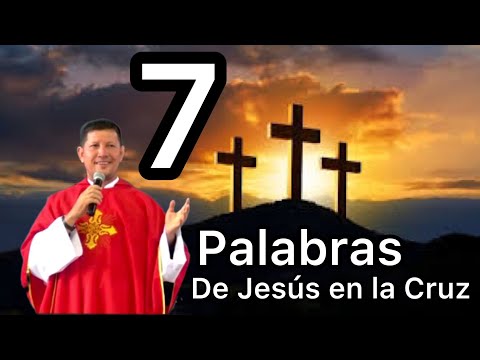 54-23/Las 7 Palabras de Jesús en la CRUZ. Padre Luis Toro