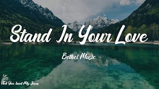 Bethel Music - Stand In Your Love (Radio Version) (Lyrics) | When I stand in Your love
