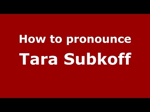 How to pronounce Tara Subkoff (American English/US)  - PronounceNames.com