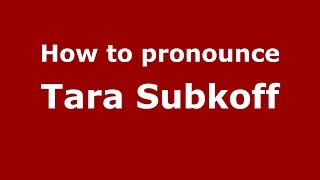 How to pronounce Tara Subkoff
