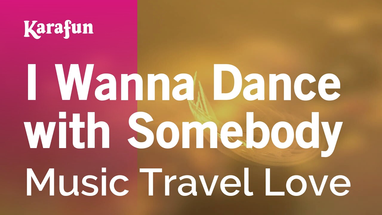 I Wanna Dance with Somebody - Music Travel Love | Karaoke Version | KaraFun