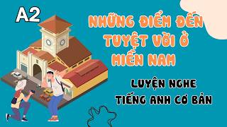 Luyện Nghe Tiếng Anh Cơ Bản (A2) | Best Places to Visit in Southern Vietnam | English Podcast