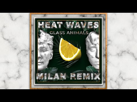 Heat Waves - Glass Animals | (MILAN Remix)