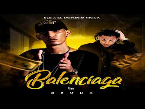 Ozuna X Ele A El Dominio - Balenciaga