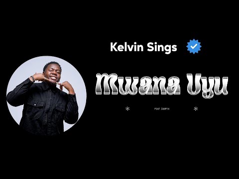 Mwana Uyu Kelvin Sings feat Suffix Lyric video