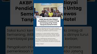 Saksi Kunci Kematian Dosen Untag di Semarang AKBP Basuki Mengaku Biayai Pendidikan S3 Korban
