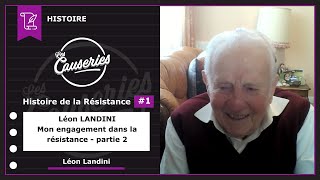 Les Causeries de l’Histoire - Histoire de la Résistance #1 - Entretien exceptionnel avec l’un des derniers résistants de la Seconde Guerre Mondiale : Léon LANDINI - Partie 2